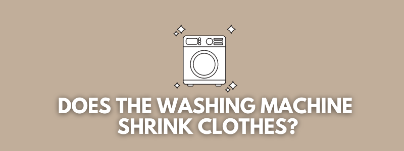 Does a washing machine shrink clothes?