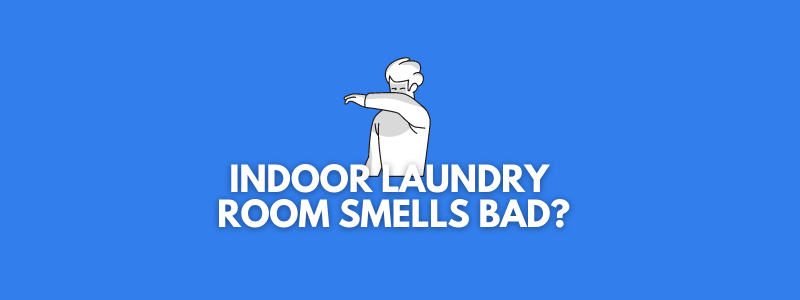 A banner image with a person vector who is covering his nose, and text reads, "indoor laundry room smells bad?"