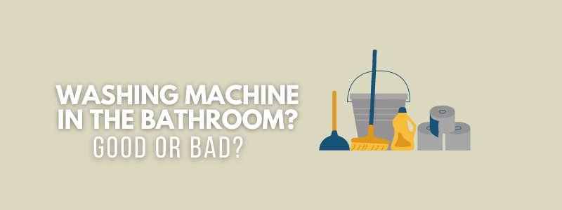 A vector image of cleaning products and the text reads, "washing machines in the bathroom? Good or Bad?"