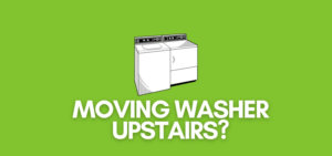 A banner image with a washing machines vector and the text reads, "moving washer upstairs?"