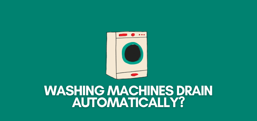 A banner with a washer vector and the text reads, "washing machines drain automatically?"
