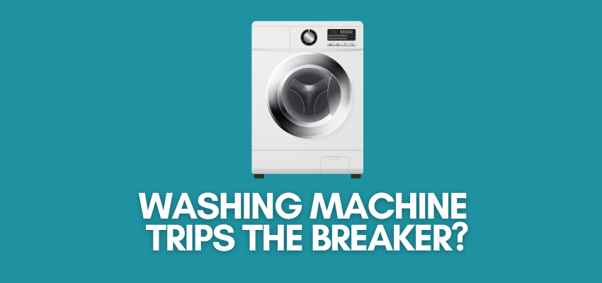 A picture of a washer and the text reads, "washing trips the breaker?"