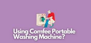 A banner image with a washing machine user vector and the text reads, "using Comfee portable washing machine?"