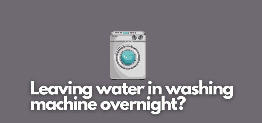 A banner image with a washer vector and the text reads, "leaving water in washing machine overnight?"