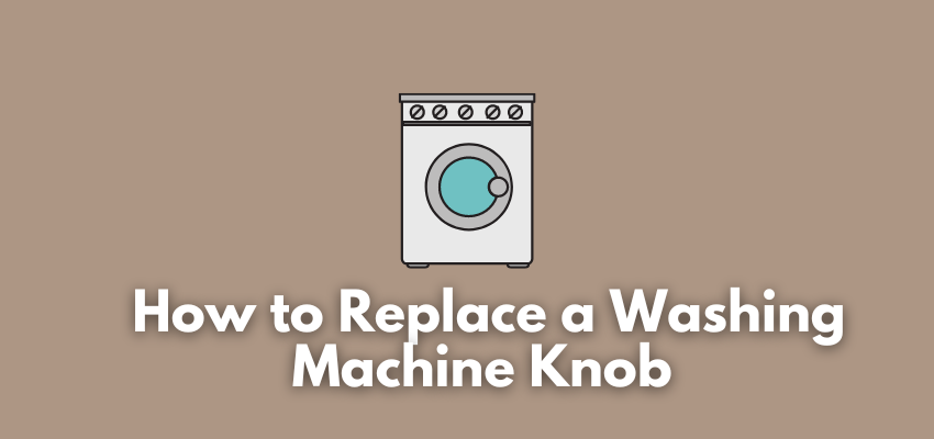 A banner image with a washing machine vector and the text reads, "How to Replace a Washing Machine Knob"
