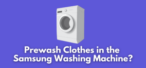 A banner image with a washing machine vector and the text reads, "Prewash clothes in the Samsung washing machine?"